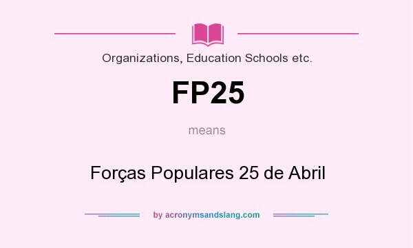 What does FP25 mean? It stands for Forças Populares 25 de Abril