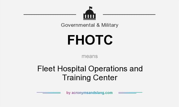 What does FHOTC mean? It stands for Fleet Hospital Operations and Training Center