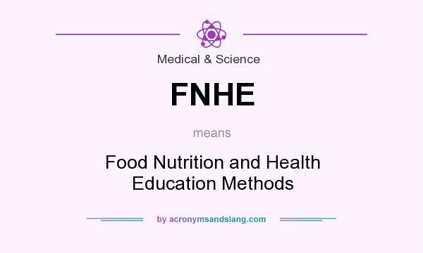 What does FNHE mean? It stands for Food Nutrition and Health Education Methods