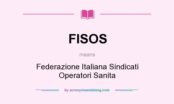 What does FISOS mean? It stands for Federazione Italiana Sindicati Operatori Sanita