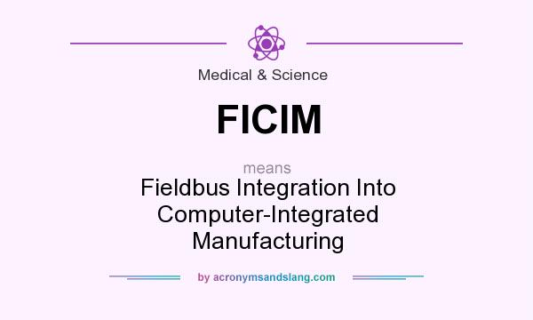 What does FICIM mean? It stands for Fieldbus Integration Into Computer-Integrated Manufacturing