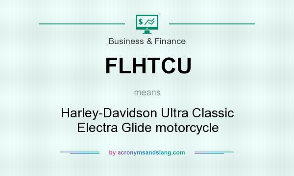 What does FLHTCU mean? It stands for Harley-Davidson Ultra Classic Electra Glide motorcycle