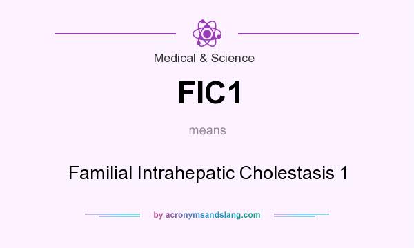 What does FIC1 mean? It stands for Familial Intrahepatic Cholestasis 1