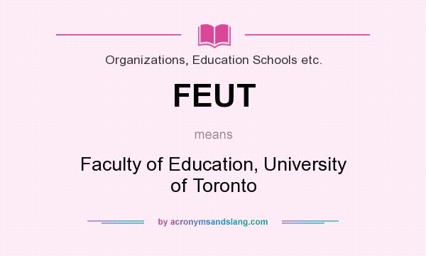 What does FEUT mean? It stands for Faculty of Education, University of Toronto