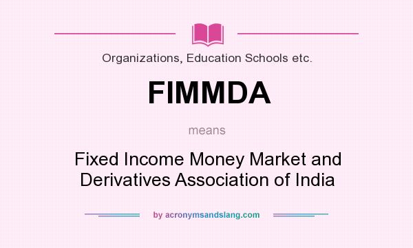 What does FIMMDA mean? It stands for Fixed Income Money Market and Derivatives Association of India