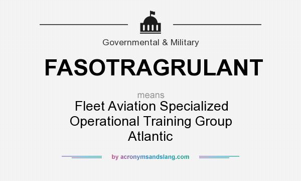 What does FASOTRAGRULANT mean? It stands for Fleet Aviation Specialized Operational Training Group Atlantic