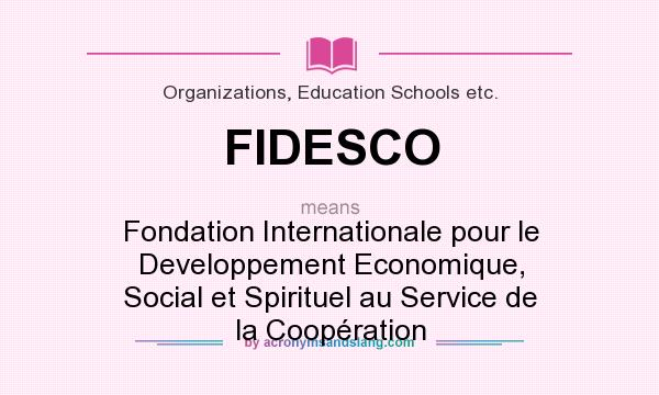 What does FIDESCO mean? It stands for Fondation Internationale pour le Developpement Economique, Social et Spirituel au Service de la Coopération