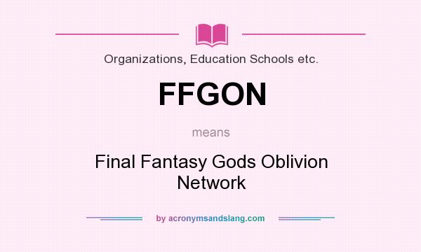 What does FFGON mean? It stands for Final Fantasy Gods Oblivion Network