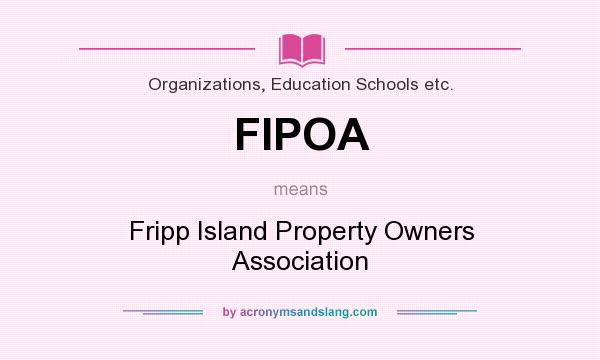 What does FIPOA mean? It stands for Fripp Island Property Owners Association