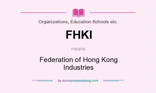 What does FHKI mean? It stands for Federation of Hong Kong Industries