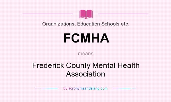 What does FCMHA mean? It stands for Frederick County Mental Health Association
