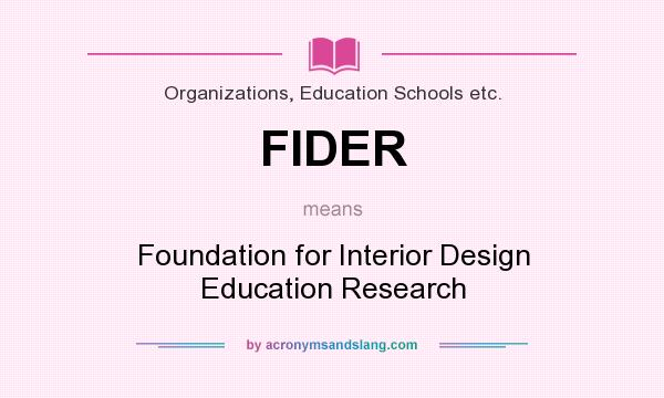What does FIDER mean? It stands for Foundation for Interior Design Education Research