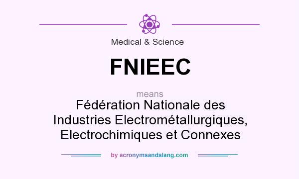 What does FNIEEC mean? It stands for Fédération Nationale des Industries Electrométallurgiques, Electrochimiques et Connexes