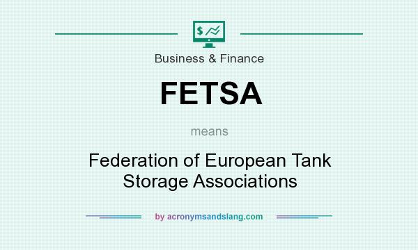 What does FETSA mean? It stands for Federation of European Tank Storage Associations