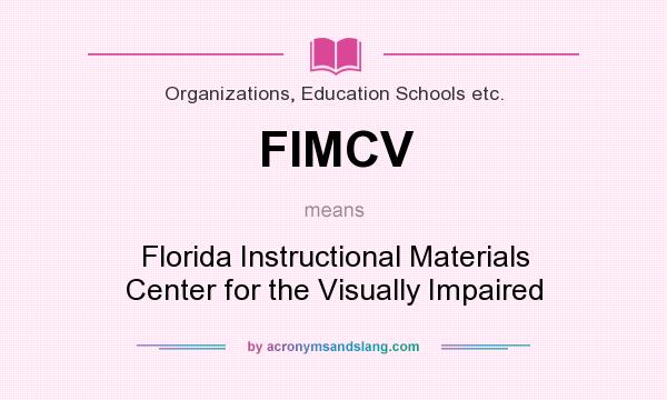What does FIMCV mean? It stands for Florida Instructional Materials Center for the Visually Impaired