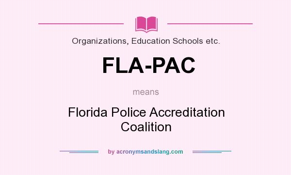 What does FLA-PAC mean? It stands for Florida Police Accreditation Coalition