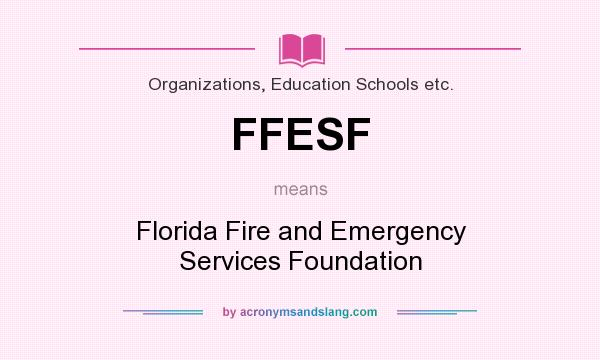 What does FFESF mean? It stands for Florida Fire and Emergency Services Foundation