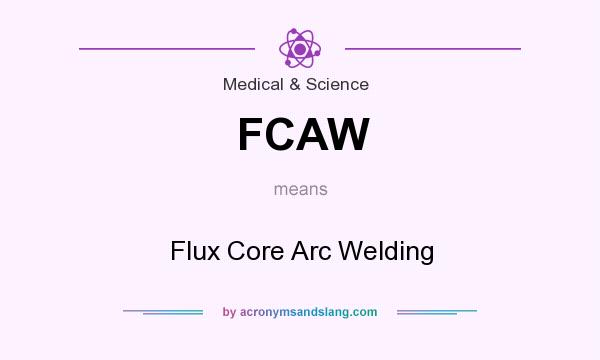 What does FCAW mean? It stands for Flux Core Arc Welding