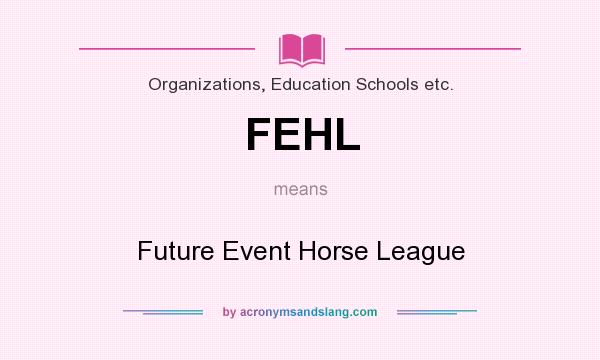 What does FEHL mean? It stands for Future Event Horse League