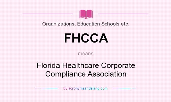 What does FHCCA mean? It stands for Florida Healthcare Corporate Compliance Association