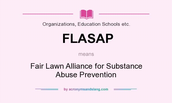 What does FLASAP mean? It stands for Fair Lawn Alliance for Substance Abuse Prevention