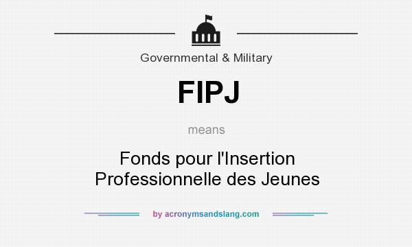 What does FIPJ mean? It stands for Fonds pour l`Insertion Professionnelle des Jeunes