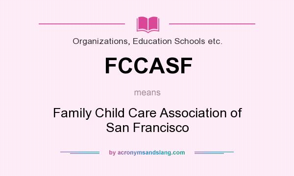 What does FCCASF mean? It stands for Family Child Care Association of San Francisco