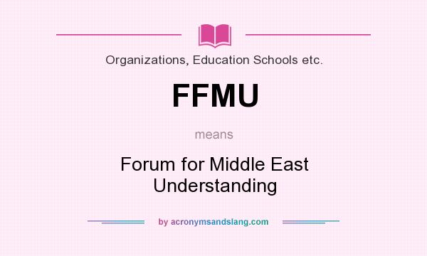 What does FFMU mean? It stands for Forum for Middle East Understanding