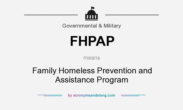 What does FHPAP mean? It stands for Family Homeless Prevention and Assistance Program