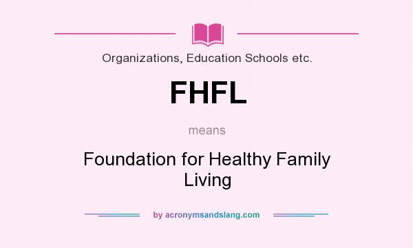 What does FHFL mean? It stands for Foundation for Healthy Family Living