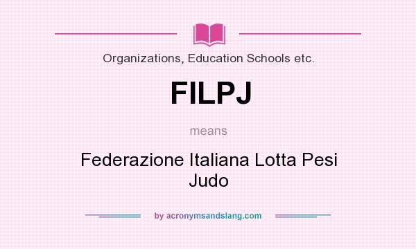 What does FILPJ mean? It stands for Federazione Italiana Lotta Pesi Judo