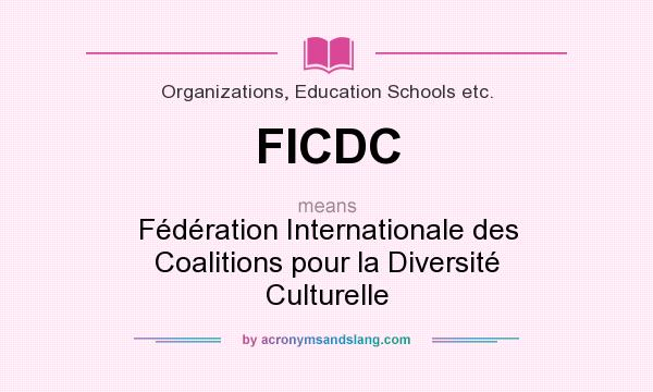 What does FICDC mean? It stands for Fédération Internationale des Coalitions pour la Diversité Culturelle