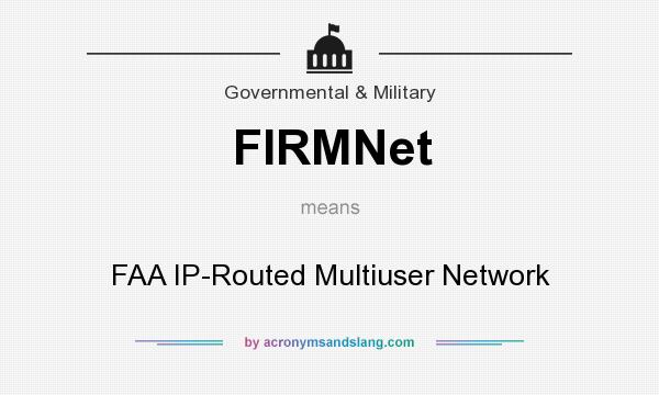 What does FIRMNet mean? It stands for FAA IP-Routed Multiuser Network