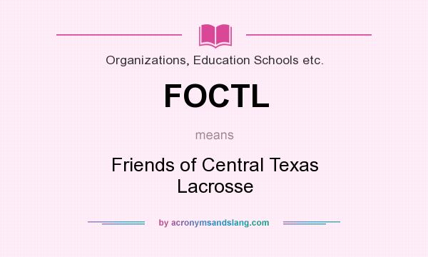 What does FOCTL mean? It stands for Friends of Central Texas Lacrosse