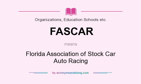 What does FASCAR mean? It stands for Florida Association of Stock Car Auto Racing