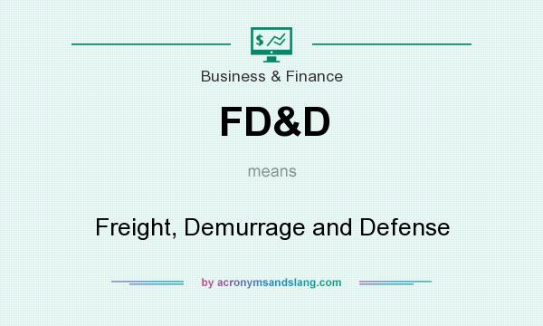 What does FD&D mean? It stands for Freight, Demurrage and Defense