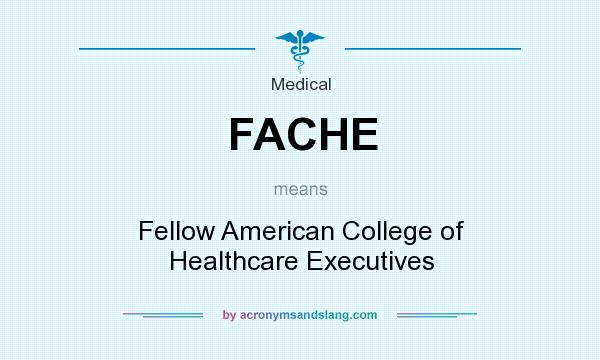 What does FACHE mean? It stands for Fellow American College of Healthcare Executives