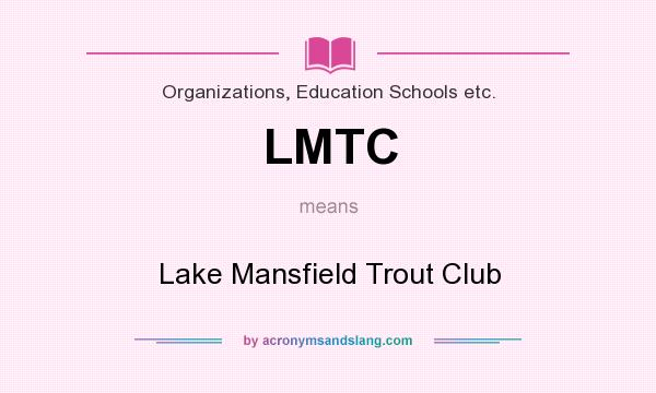 What does LMTC mean? It stands for Lake Mansfield Trout Club