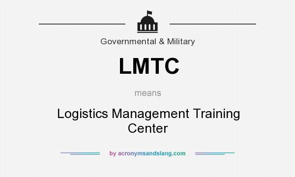 What does LMTC mean? It stands for Logistics Management Training Center