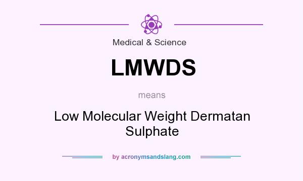 What does LMWDS mean? It stands for Low Molecular Weight Dermatan Sulphate