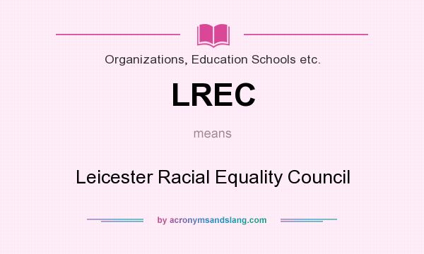 What does LREC mean? It stands for Leicester Racial Equality Council