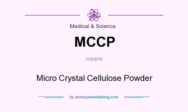 What does MCCP mean? It stands for Micro Crystal Cellulose Powder