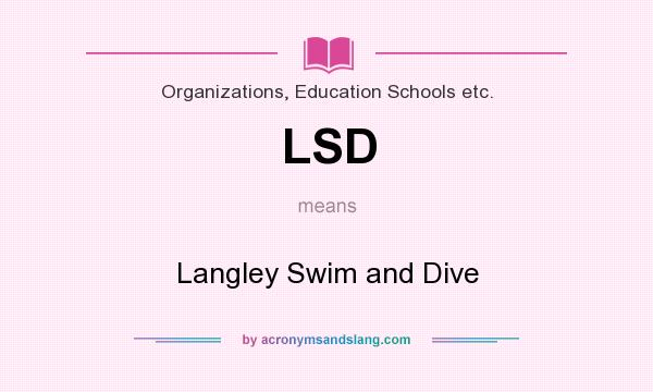 What does LSD mean? It stands for Langley Swim and Dive