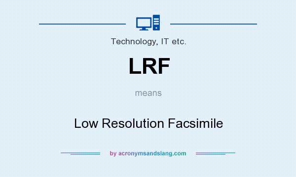 What does LRF mean? It stands for Low Resolution Facsimile
