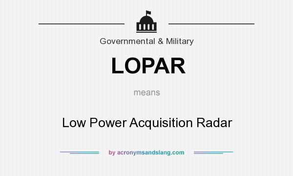 What does LOPAR mean? It stands for Low Power Acquisition Radar