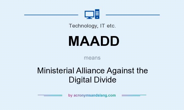 What does MAADD mean? It stands for Ministerial Alliance Against the Digital Divide