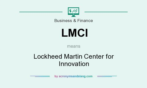What does LMCI mean? It stands for Lockheed Martin Center for Innovation