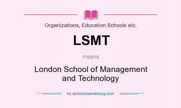 What does LSMT mean? It stands for London School of Management and Technology