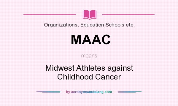 What does MAAC mean? It stands for Midwest Athletes against Childhood Cancer