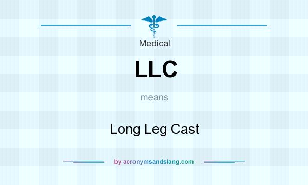 What does LLC mean? It stands for Long Leg Cast